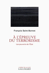 A l'épreuve du terrorisme: les pouvoirs de l'Etat