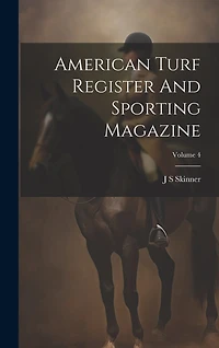 American Turf Register And Sporting Magazine; Volume 4