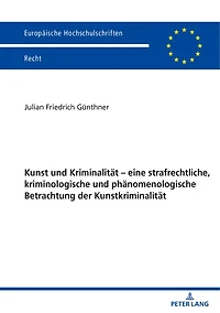 Kunst und Kriminalitaet - eine strafrechtliche, kriminologische phaenomenologische Betrachtung der Kunstkriminalitaet