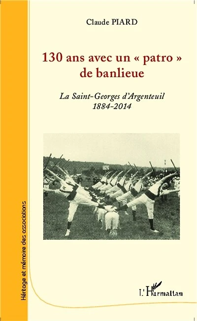 130 ans avec un patro de banlieue: 1884-2014