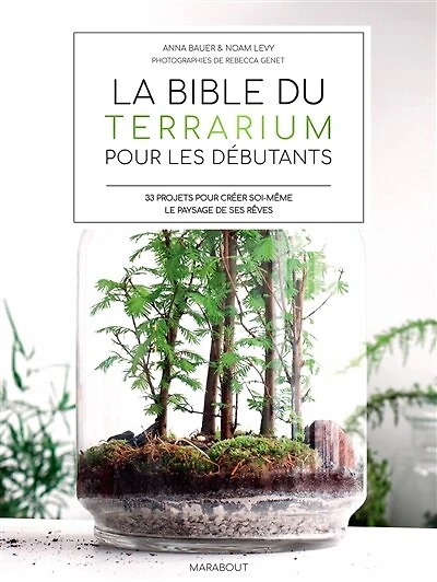 La bible du terrarium pour les débutants : 33 projets pour créer soi-même le paysage de ses rêves: 33 projets pour créer soi-même le paysage de ses rêves