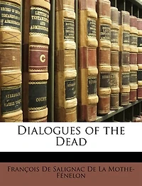 Dialogues of the Dead: Written French (Classic Reprint)