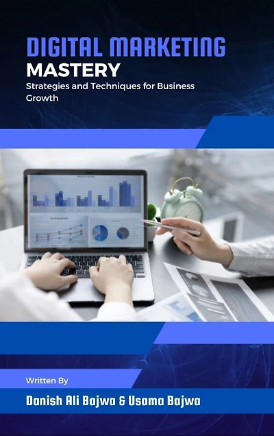 Digital Marketing Mastery: Strategies and Techniques for Business Growth