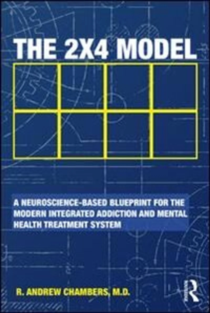 the 2 X 4 Model: A Neuroscience-Based Blueprint for Modern Integrated Addiction and Mental Health Treatment System