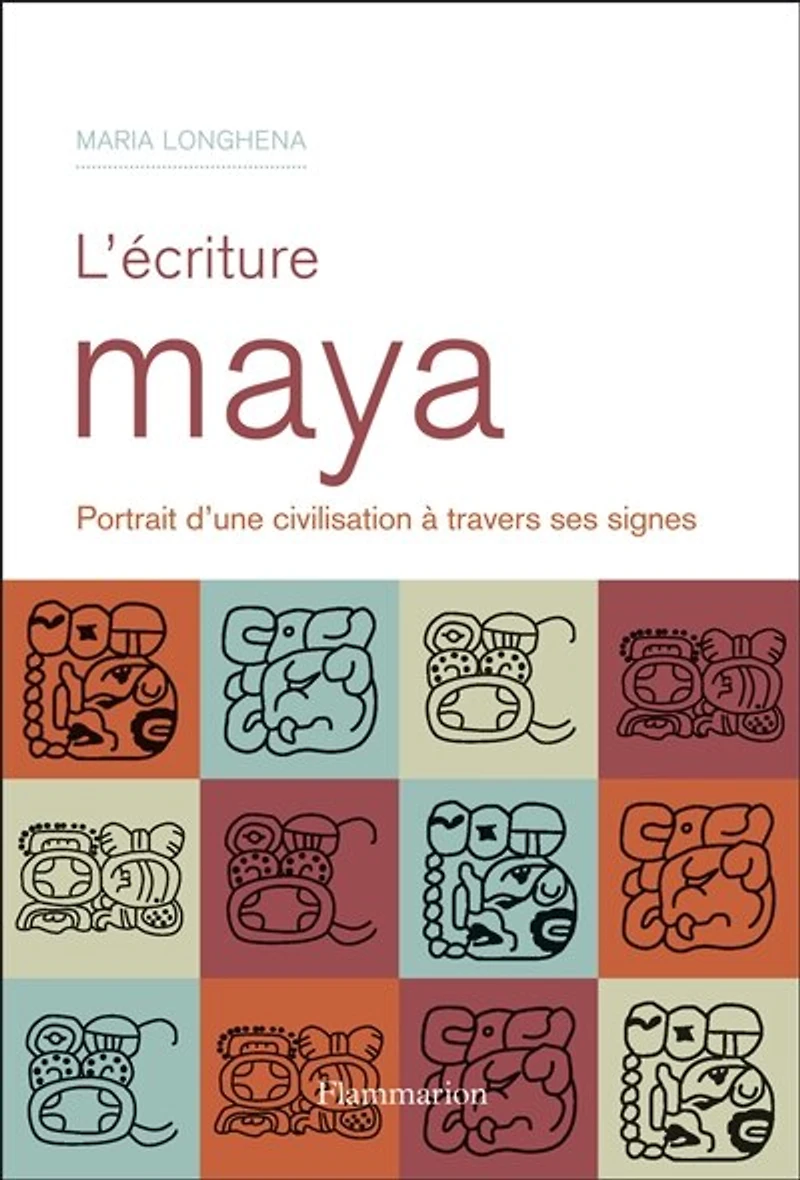 L'écriture maya : portrait d'une civilisation à travers ses signes: signes