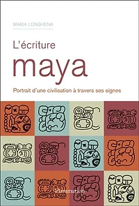 L'écriture maya : portrait d'une civilisation à travers ses signes: signes