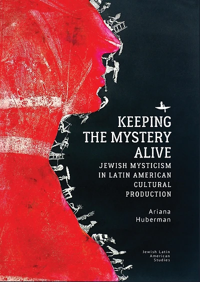 Keeping the Mystery Alive: Jewish Mysticism Latin American Cultural Production