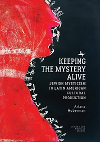 Keeping the Mystery Alive: Jewish Mysticism Latin American Cultural Production
