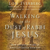 Walking The Dust Of Rabbi Jesus: How Jewish Words Jesus Can Change Your Life