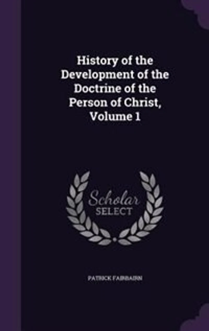 History of the Development of the Doctrine of the Person of Christ, Volume 1