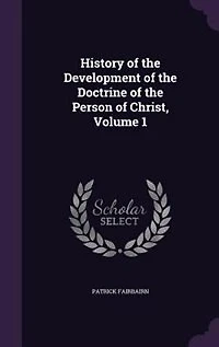 History of the Development of the Doctrine of the Person of Christ, Volume 1