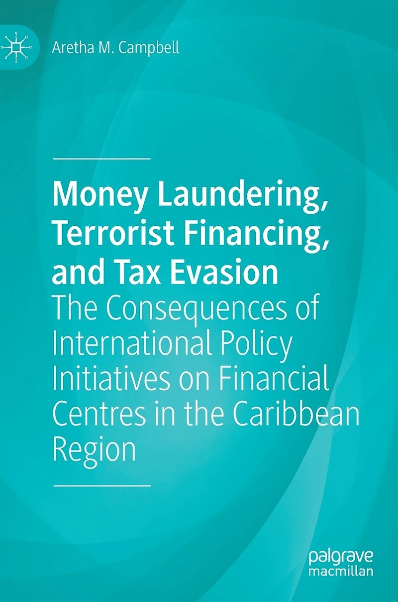 Money Laundering, Terrorist Financing, And Tax Evasion: The Consequences Of International Policy Initiatives On Financial Centres Caribbean Region