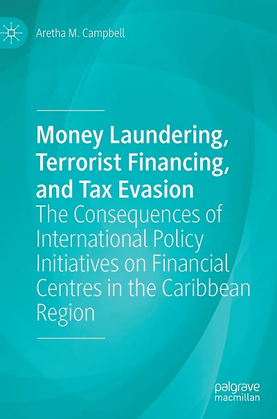 Money Laundering, Terrorist Financing, And Tax Evasion: The Consequences Of International Policy Initiatives On Financial Centres Caribbean Region