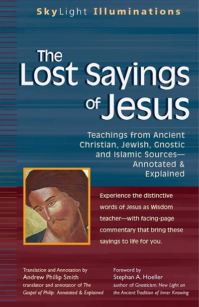 The Lost Sayings Of Jesus: Teachings from Ancient Christian, Jewish, Gnostic and Islamic Sources