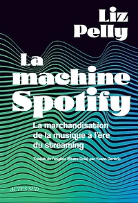 la machine Spotify: marchandisation de musique à l'ère du streaming