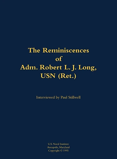The Reminiscences of Adm. Robert L. J. Long, USN (Ret.): 1920-2002