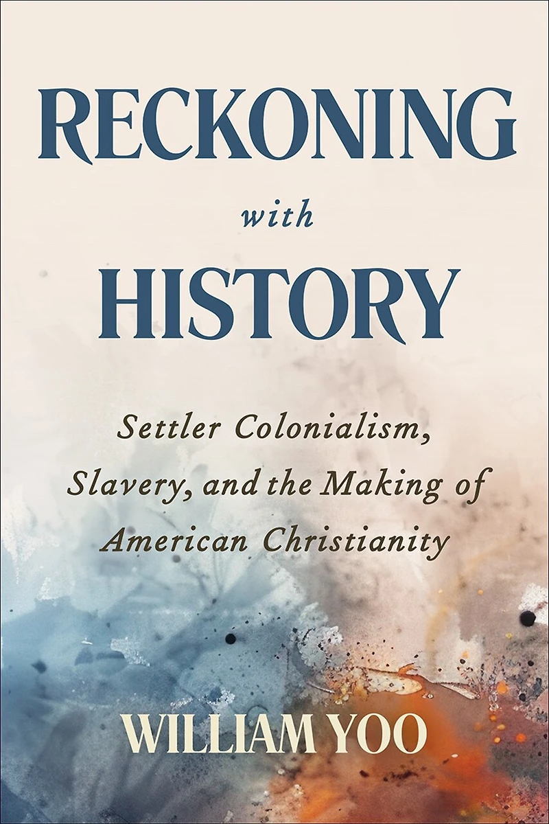 Reckoning with History: Settler Colonialism, Slavery, and the Making of American Christianity