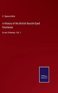 A History of the British Sessile Eyed Crustacea: In two Volumes. Vol. 1