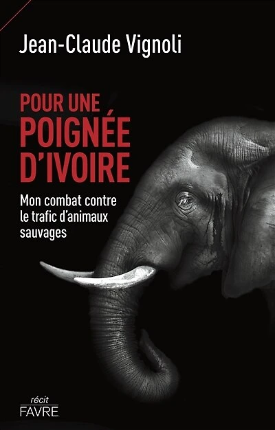 Pour une poignée d'ivoire: mon combat contre le trafic d'animaux sauvages