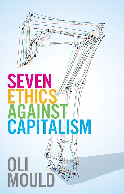 Seven Ethics Against Capitalism: Towards A Planetary Commons