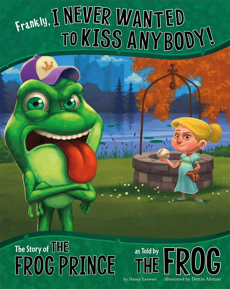 Frankly, I Never Wanted to Kiss Anybody!: the Story of Frog Prince as Told by