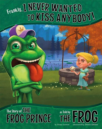 Frankly, I Never Wanted to Kiss Anybody!: the Story of Frog Prince as Told by