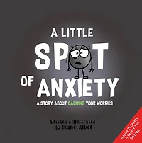 A Little Spot of Anxiety: A Story About Calming Your Worries