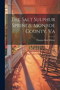 The Salt Sulphur Springs, Monroe County, Va