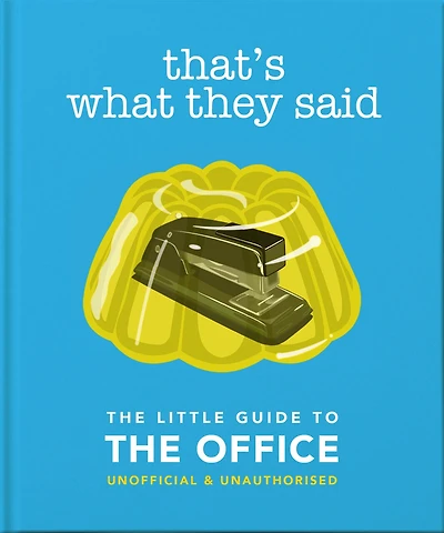 That's What They Said: The Little Guide to The Office: The Little Guide to The Office, Unofficial & Unauthorised
