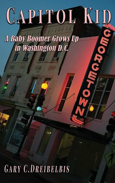 Capitol Kid: A Baby Boomer Grows Up Washington, D.C.