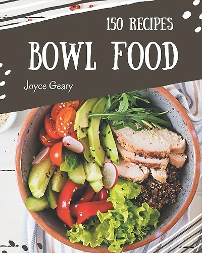 150 Bowl Food Recipes: Cook it Yourself with Bowl Food Cookbook!