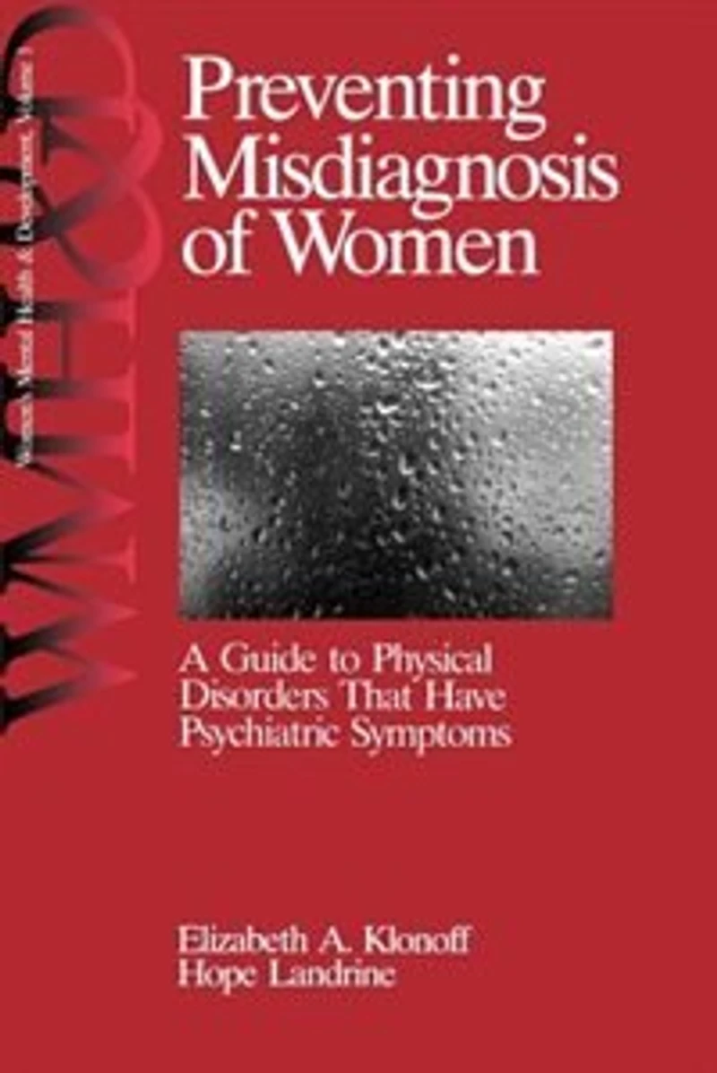 Preventing Misdiagnosis Of Women: A Guide To Physical Disorders That Have Psychiatri