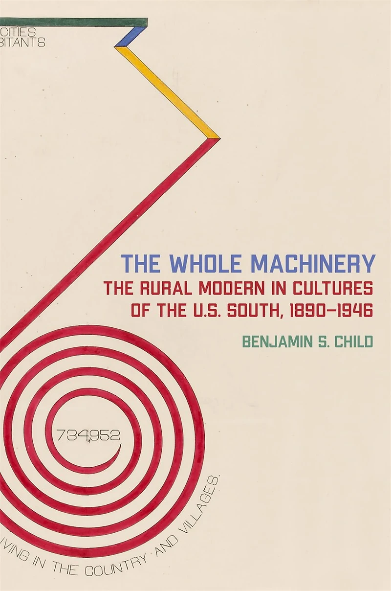 the Whole Machinery: Rural Modern Cultures of U.S. South, 1890-1946