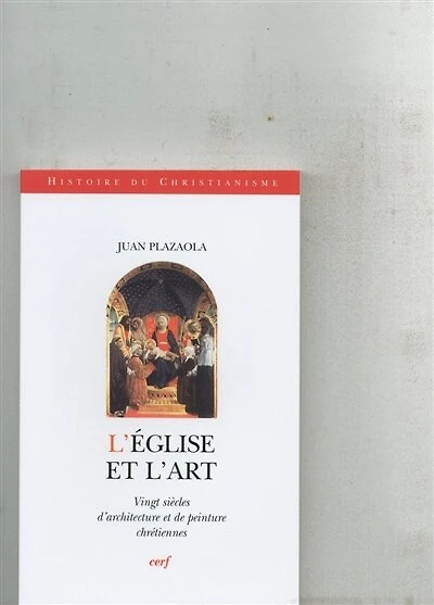 L' Eglise et l'art: vingt siècles d'architecture et de peinture chrétiennes