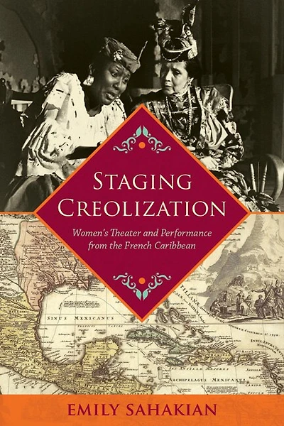 Staging Creolization: Women's Theater And Performance From The French Caribbean