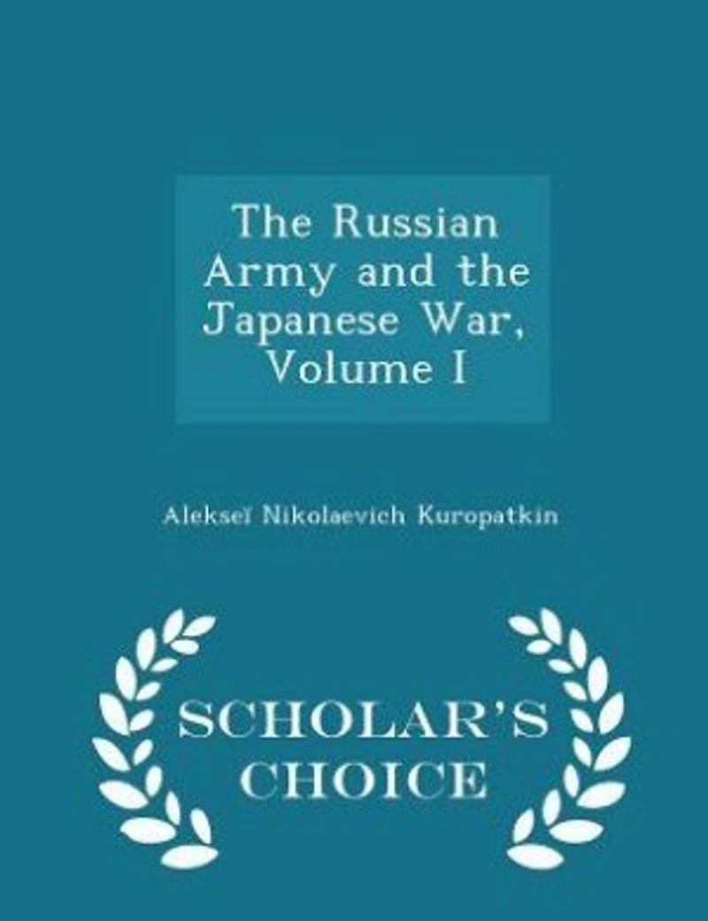 the Russian Army and Japanese War, Volume I - War College Series