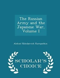 the Russian Army and Japanese War, Volume I - War College Series
