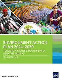 Environment Action Plan 2024-2030: Toward a Nature-Positive Asia and the Pacific