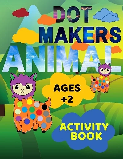 Animal Dot Makers Activity Book Ages +2: Animal Dot Markers Coloring Book for kids, toddlers and preschool, Easy Guided BIG DOTS, Art Paint Activity Coloring Book