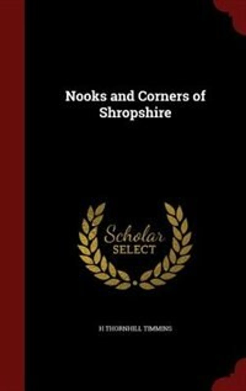 Nooks and Corners of Shropshire (Classic Reprint)