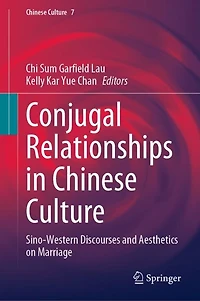 Conjugal Relationships Chinese Culture: Sino-Western Discourses and Aesthetics on Marriage
