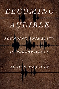 Becoming Audible: Sounding Animality Performance