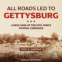 All Roads Led to Gettysburg: A New Look at the Civil War's Pivotal Campaign