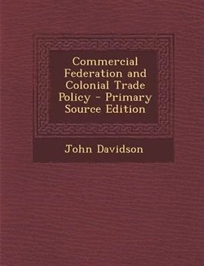 Commercial Federation and Colonial Trade Policy - Primary Source Edition
