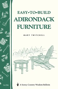 Easy-to-build Adirondack Furniture: Storey's Country Wisdom Bulletin A-216