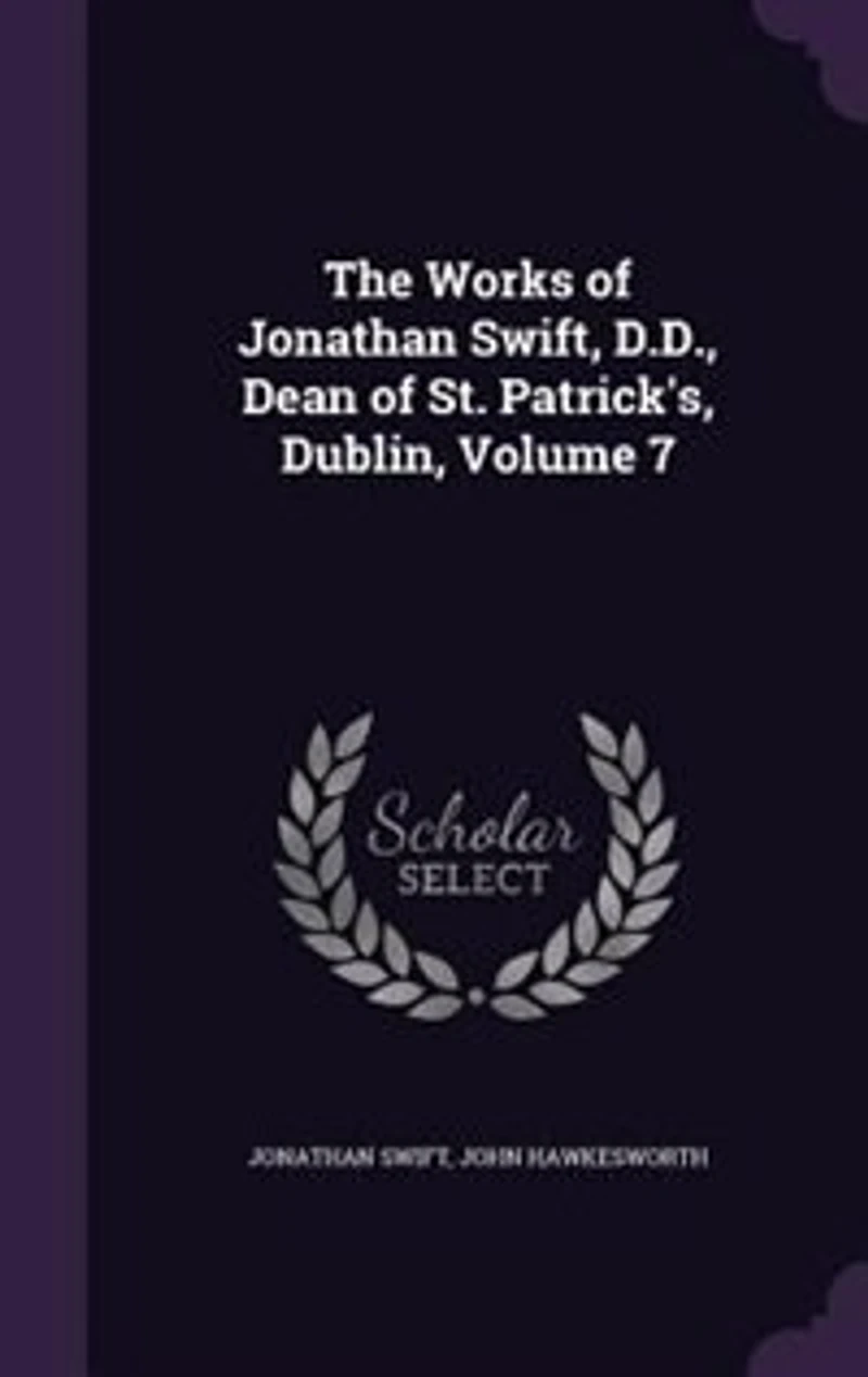 The Works of Jonathan Swift, D.D., Dean St. Patrick's, Dublin, Volume 7