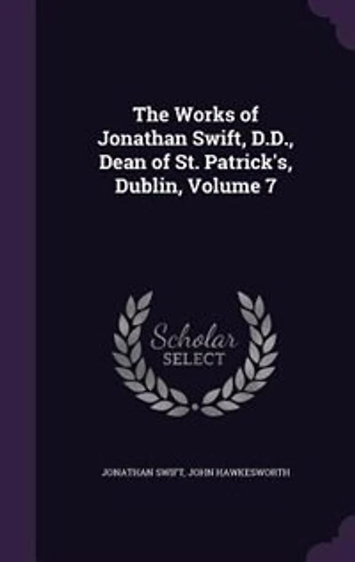 The Works of Jonathan Swift, D.D., Dean St. Patrick's, Dublin, Volume 7