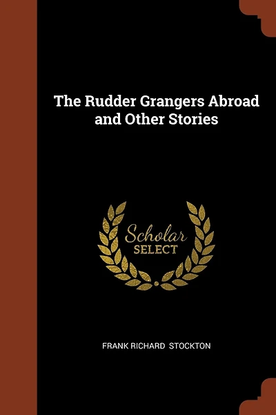 The Rudder Grangers Abroad and Other Stories