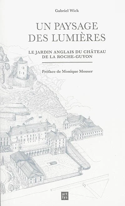 Un paysage des Lumières : le jardin anglais du château de La Roche-Guyon: le jardin anglais du château de La Roche-Guyon