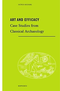 Art and Efficacy: Case Studies from Classical Archaeology
